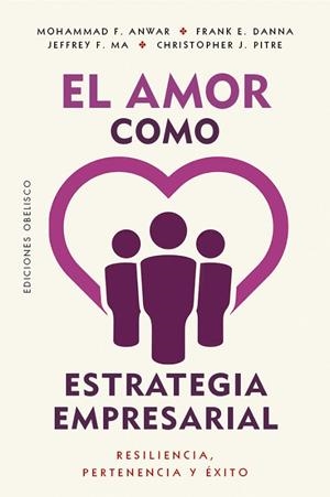 El amor como estrategia empresarial | 9788411724340 | F. Anwar, Mohammad/E. Danna, Frank/F. Ma, Jeffrey | Librería Castillón - Comprar libros online Aragón, Barbastro