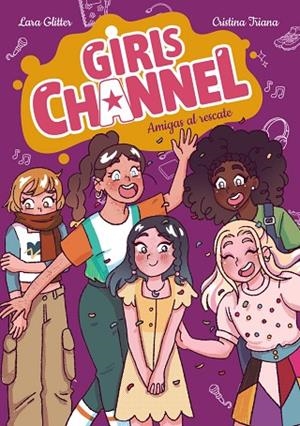 Girls Channel. Amigas al rescate | 9788414359884 | Glitter, Lara | Librería Castillón - Comprar libros online Aragón, Barbastro