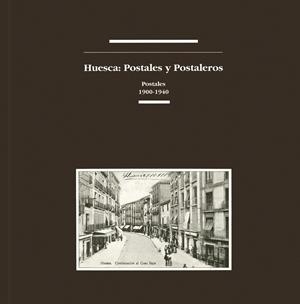 HUESCA : POSTALES Y POSTALEROS : POSTALES : 1900-1940 | 9788486978754 | BIARGE, FERNANDO (COORD.) | Librería Castillón - Comprar libros online Aragón, Barbastro