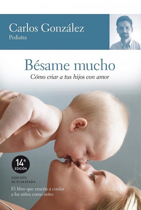 BESAME MUCHO : COMO CRIAR A TUS HIJOS CON AMOR | 9788484605850 | GONZALEZ, CARLOS | Librería Castillón - Comprar libros online Aragón, Barbastro