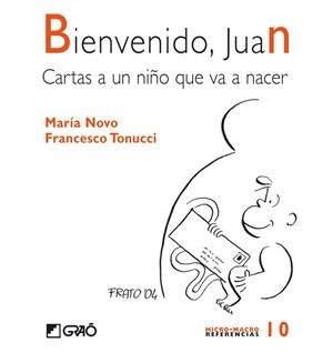 BIENVENIDO JUAN : CARTAS A UN NIÑO QUE VA A NACER | 9788478274659 | NOVO, MARIA; TONUCCI, FRANCESCO | Librería Castillón - Comprar libros online Aragón, Barbastro