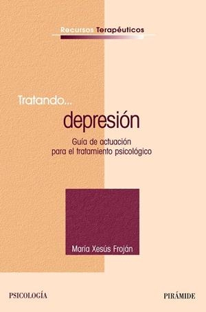 TRATANDO... DEPRESION : GUIA ACTUACION TRATAMIENTO PSICOLOGI | 9788436820768 | FROJAN, MARIA XESUS | Librería Castillón - Comprar libros online Aragón, Barbastro