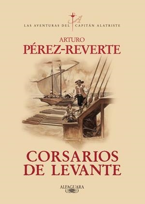 CORSARIOS DE LEVANTE - CAPITAN ALATRISTE 6 | 9788420471013 | Arturo Pérez-Reverte | Librería Castillón - Comprar libros online Aragón, Barbastro