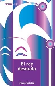 REY DESNUDO, EL - ESCENA Y FIESTA | 9788483168103 | CATALAN, PEDRO | Librería Castillón - Comprar libros online Aragón, Barbastro