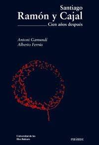 SANTIAGO RAMON Y CAJAL : 100 AÑOS DESPUES | 9788436820775 | GAMUNDI GAMUNDI, ANTONI | Librería Castillón - Comprar libros online Aragón, Barbastro