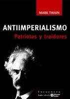 ANTIIMPERIALISMO : PATRIOTAS Y TRAIDORES | 9788474268935 | TWAIN, MARK | Librería Castillón - Comprar libros online Aragón, Barbastro