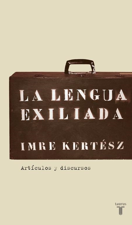 LENGUA EXILIADA, LA | 9788430606085 | Imre Kertész | Librería Castillón - Comprar libros online Aragón, Barbastro