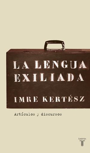 LENGUA EXILIADA, LA | 9788430606085 | Imre Kertész | Librería Castillón - Comprar libros online Aragón, Barbastro