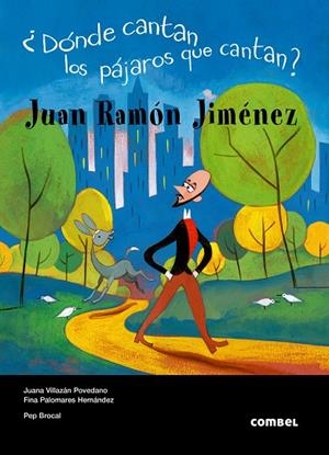 DONDE CANTAN LOS PAJAROS QUE CANTAN : JUAN RAMON JIMENEZ | 9788498251739 | VILLAZAN POVEDANO, JUANA PALOMARES HERNANDEZ, FINA | Librería Castillón - Comprar libros online Aragón, Barbastro
