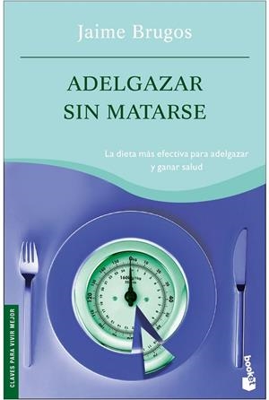 ADELGAZAR SIN MATARSE - BOOKET | 9788427032743 | BRUGOS, JAIME | Librería Castillón - Comprar libros online Aragón, Barbastro