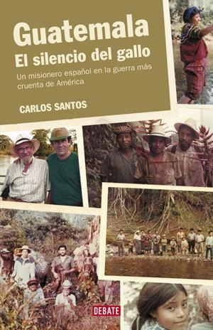 GUATEMALA : EL SILENCIO DEL GALLO | 9788483066928 | SANTOS, CARLOS | Librería Castillón - Comprar libros online Aragón, Barbastro