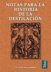 NOTAS PARA LA HISTORIA DE LA DESTILACION | 9788473602327 | OTERO DE LA GANDARA, J.L. | Librería Castillón - Comprar libros online Aragón, Barbastro