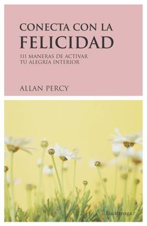CONECTA CON LA FELICIDAD | 9788489957800 | PERCY, ALLAN | Librería Castillón - Comprar libros online Aragón, Barbastro