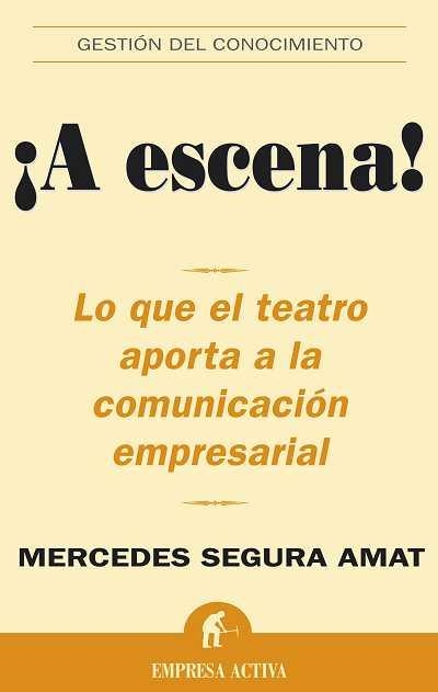 A ESCENA ! : TEATRO APORTA A LA COMUNICACION EMPRESARIAL | 9788496627154 | SEGURA AMAT, MERCEDES | Librería Castillón - Comprar libros online Aragón, Barbastro