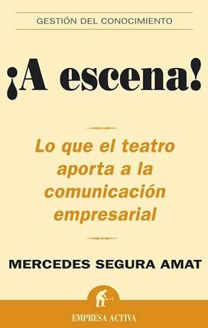 A ESCENA ! : TEATRO APORTA A LA COMUNICACION EMPRESARIAL | 9788496627154 | SEGURA AMAT, MERCEDES | Librería Castillón - Comprar libros online Aragón, Barbastro