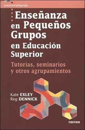 ENSEÑANZA EN PEQUEÑOS GRUPOS EN EDUCACION SUPERIOR | 9788427715448 | EXLEY, KATE; DENNICK, REG | Librería Castillón - Comprar libros online Aragón, Barbastro