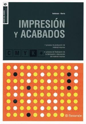 IMPRESION Y ACABADOS - BASES DEL DISEÑO | 9788434229099 | AMBROSE, GAVIN; HARRIS, PAUL | Librería Castillón - Comprar libros online Aragón, Barbastro
