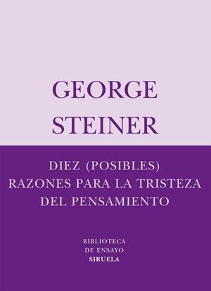 DIEZ POSIBLES RAZONES PARA LA TRISTEZA DEL PENSAMIENTO | 9788498410334 | STEINER, GEORGE | Librería Castillón - Comprar libros online Aragón, Barbastro