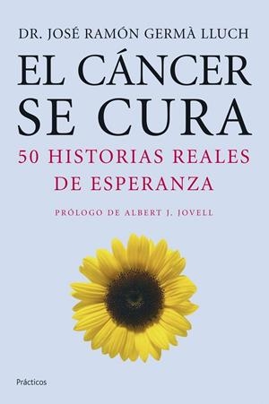 CANCER SE CURA, EL : 50 HSITORIAS REALES DE ESPERANZA | 9788408068327 | GERMA LLUCH, JOSE RAMON | Librería Castillón - Comprar libros online Aragón, Barbastro