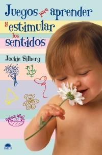 JUEGOS PARA APRENDER Y ESTIMULAR LOS SENTIDOS | 9788497542616 | SILBERG, JACKIE | Librería Castillón - Comprar libros online Aragón, Barbastro