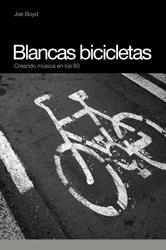 BLANCAS BICICLETAS : CREANDO MUSICA EN LOS 60 | 9788493541224 | BOYD, JOE | Librería Castillón - Comprar libros online Aragón, Barbastro