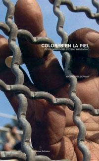 COLORES EN LA PIEL : COSTUMBRES DEL FUTBOL ARGENTINO | 9788478718290 | SILVERMAN, GASTON | Librería Castillón - Comprar libros online Aragón, Barbastro