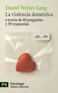 VIOLENCIA DOMÉSTICA A TRAVÉS DE 60 PREGUNTAS Y 59 RESPUESTAS | 9788420661469 | WELZER-LANG, DANIEL | Librería Castillón - Comprar libros online Aragón, Barbastro