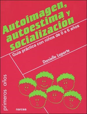 AUTOIMAGEN AUTOESTIMA Y SOCIALIZACION : GUIA PRAC.0-6 AÑOS | 9788427714649 | LAPORTE, DOMINIQUE | Librería Castillón - Comprar libros online Aragón, Barbastro
