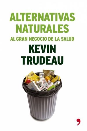 ALTERNATIVAS NATURALES AL GRAN NEGOCIO DE LA SALUD | 9788484605553 | TRUDEAU, KEVIN | Librería Castillón - Comprar libros online Aragón, Barbastro