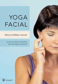 YOGA FACIAL : SALUD Y BELLEZA NATURAL | 9788478719594 | MORILLO, ISABEL | Librería Castillón - Comprar libros online Aragón, Barbastro