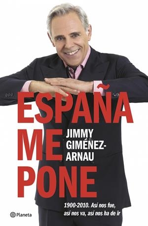 ESPAÑA ME PONE : 1900-2010 ASI NOS FUE ASI NOS VA ASI NOS... | 9788408071044 | GIMENEZ-ARNAU, JIMMY | Librería Castillón - Comprar libros online Aragón, Barbastro
