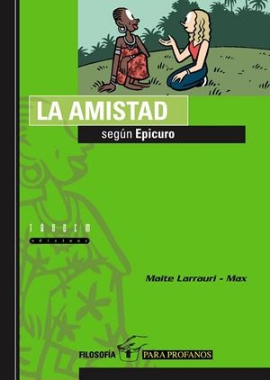 AMISTAD SEGUN EPICURO, LA | 9788481316209 | LARRAURI, MAITE; MAX | Librería Castillón - Comprar libros online Aragón, Barbastro