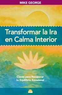 TRANSFORMAR LA IRA EN CALMA INTERIOR | 9788497542623 | FEORGE, MIKE | Librería Castillón - Comprar libros online Aragón, Barbastro