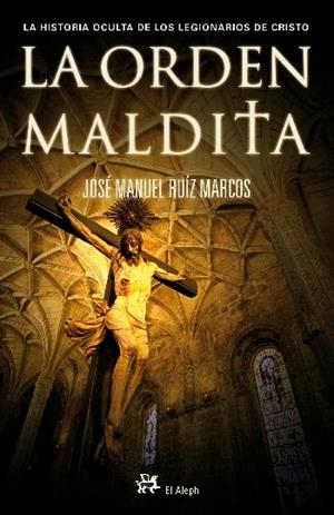 ORDEN MALDITA, LA : HISTORIA OCULTA DE LA LEGION DE CRISTO | 9788476697603 | RUIZ MARCOS, JOSE MANUEL | Librería Castillón - Comprar libros online Aragón, Barbastro