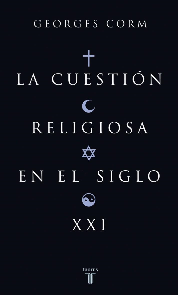 CUESTION RELIGIOSA EN EL SIGLO XXI, LA | 9788430606252 | Georges Corm | Librería Castillón - Comprar libros online Aragón, Barbastro