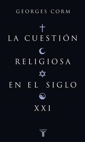 CUESTION RELIGIOSA EN EL SIGLO XXI, LA | 9788430606252 | Georges Corm | Librería Castillón - Comprar libros online Aragón, Barbastro