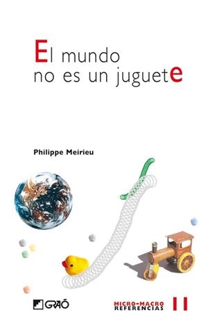 MUNDO NO ES UN JUGUETE, EL | 9788478274857 | MEIRIEU, PHILIPPE | Librería Castillón - Comprar libros online Aragón, Barbastro