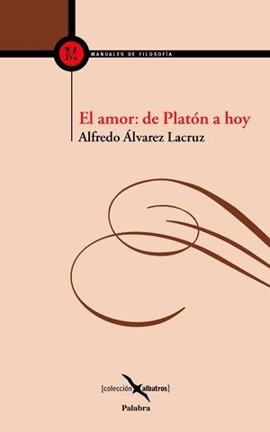 AMOR, EL : DE PLATON A HOY | 9788498400748 | ALVAREZ LACRUZ, ALFREDO | Librería Castillón - Comprar libros online Aragón, Barbastro