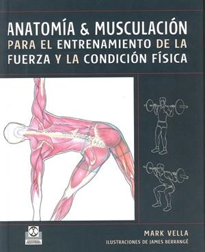 ANATOMIA & MUSCULACION PARA ENTRENAMIENTO FUERZA COND.FISICA | 9788480199230 | VELLA, MARK | Librería Castillón - Comprar libros online Aragón, Barbastro