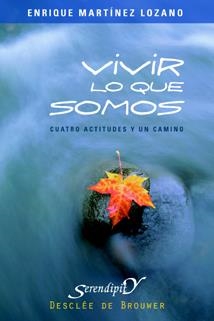 VIVIR LO QUE SOMOS : CUATRO ACTITUDES Y UN CAMINO | 9788433021410 | MARTINEZ LOZANO, ENRIQUE | Librería Castillón - Comprar libros online Aragón, Barbastro