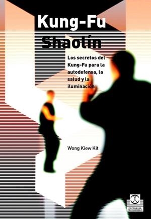 KUNG FU SHAOLIN | 9788480199308 | KIEW KIT, WONG | Librería Castillón - Comprar libros online Aragón, Barbastro