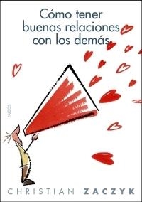 COMO TENER BUENAS RELACIONES CON LOS DEMAS | 9788449320217 | ZACZYK, CHRISTIAN | Librería Castillón - Comprar libros online Aragón, Barbastro