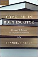 COMO LEE UN BUEN ESCRITOR : TECNICAS LECTURA GR.MAESTROS | 9788484329039 | PROSE, FRANCINE | Librería Castillón - Comprar libros online Aragón, Barbastro