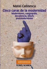 CINCO CARAS DE LA MODERNIDAD : MODERNISMO VANGUARDIA, DECADE | 9788430938698 | CALINESCU, MATEI | Librería Castillón - Comprar libros online Aragón, Barbastro