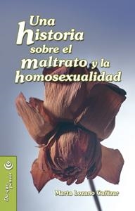 UNA HISTORIA SOBRE EL MALTRATO Y LA HOMOSEXUALIDAD | 9788498420883 | LOZANO CAÑIZAR, MARTA | Librería Castillón - Comprar libros online Aragón, Barbastro