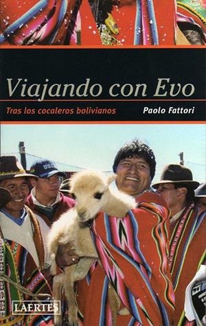 VIAJANDO CON EVO : TRAS LOS COCALEROS BOLIVIANOS | 9788475846033 | FATTORI, PAOLO | Librería Castillón - Comprar libros online Aragón, Barbastro
