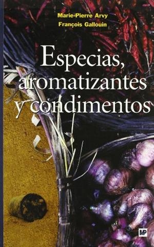 ESPECIAS AROMATIZANTES Y CONDIMENTOS | 9788484762492 | ARVY, MARIE-PIERRE; GALLOUIN, FRANÇOIS | Librería Castillón - Comprar libros online Aragón, Barbastro