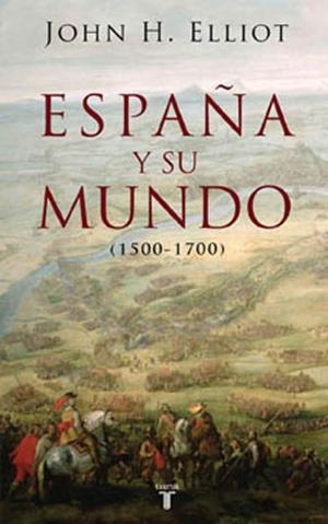 ESPAÑA Y SU MUNDO 1500-1700 | 9788430606351 | John H. Elliott | Librería Castillón - Comprar libros online Aragón, Barbastro