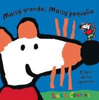 MAISY GRANDE MAISY PEQUEÑA : LIBRO DE LOS OPUESTOS | 9788478719495 | COUSINS, LUCY | Librería Castillón - Comprar libros online Aragón, Barbastro