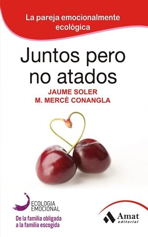 JUNTOS PERO NO ATADOS : LA PAREJA EMOCIONALMENTE ECOLOGICA | 9788497352413 | CONANGLA I MARIN, M. MERCE | Librería Castillón - Comprar libros online Aragón, Barbastro